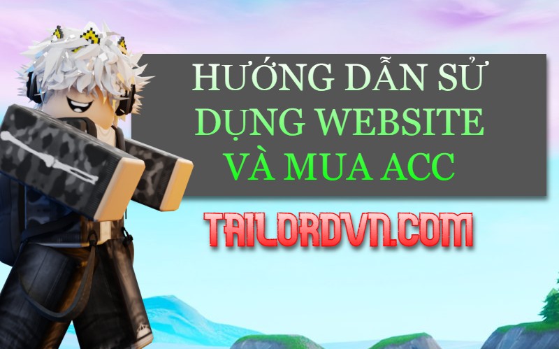 HƯỚNG DẪN SỬ DỤNG VÀ MUA ACC